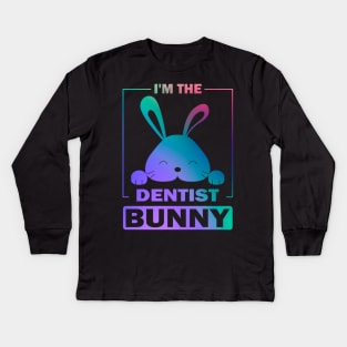 Happy Easter Gift, I'm The Dentist Bunny Kids Long Sleeve T-Shirt